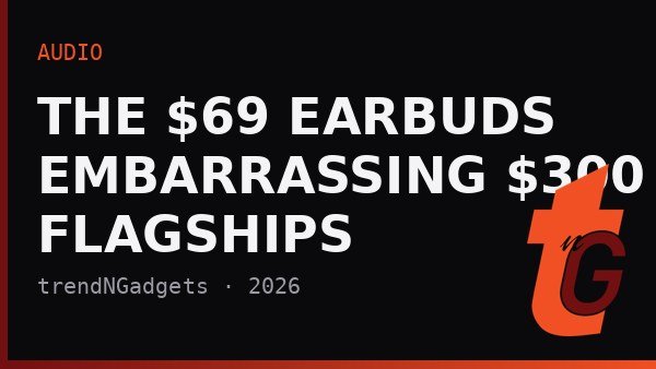 The $69 Earbuds Embarrassing $300 Flagships in 2026