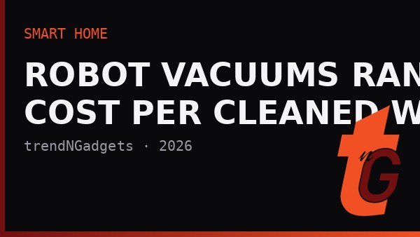 Robot Vacuums Ranked by Cost Per Cleaned Week — Not by Spec Sheet